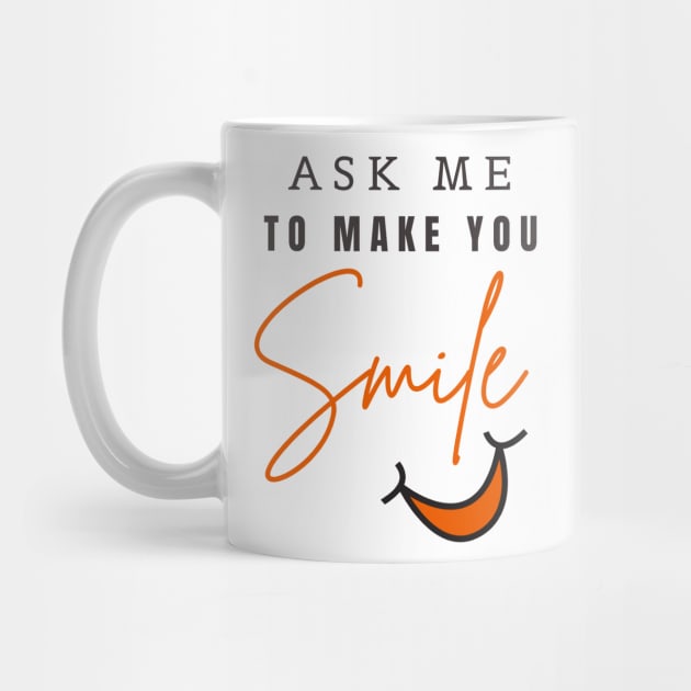 ASK ME TO MAKE YOU SMILE by YasStore